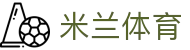 米兰体育(中国)官方网站 - MILANSPORT